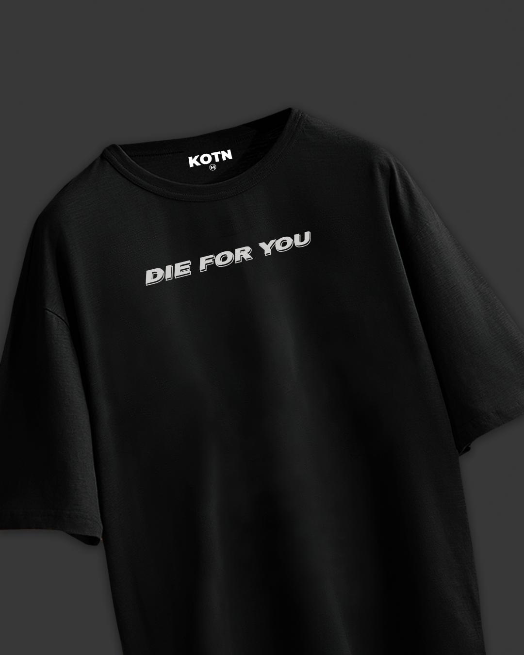 DIE FOR YOU OVERSIZED T-SHIRT